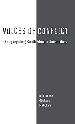 Voices Of Conflict: Desegregating South African Universities-..