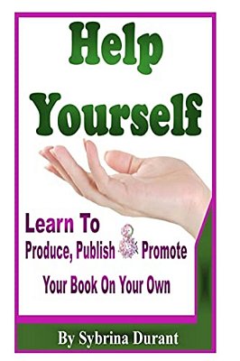 Help Yourself: Learn To Produce, Publish And Promote Your Book On Your Own-..