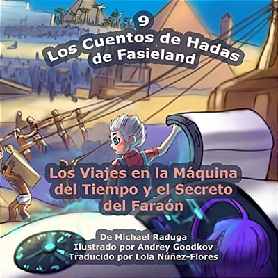 Los Cuentos De Hadas De Fasieland - 9: Los Viajes En La Máquina Del Tiempo Y El Secreto Del Faraón-..