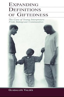 Expanding Definitions Of Giftedness: The Case Of Young Interpreters From Immigrant Communities-..