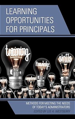 Learning Opportunities For Principals: Methods For Meeting The Needs Of Today's Administrators-..