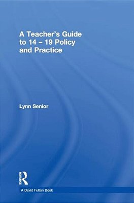 A Teacher's Guide To 14-19 Policy And Practice-..