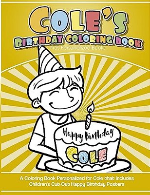 Cole's Birthday Coloring Book Kids Personalized Books: A Coloring Book Personalized For Cole That Includes Children's Cut Out Happy Birthday Posters-..