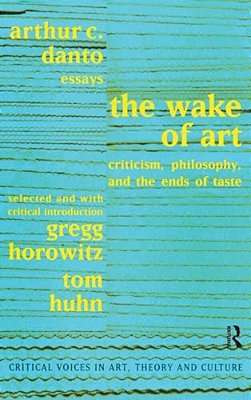 Wake Of Art: Criticism, Philosophy, And The Ends Of Taste-..