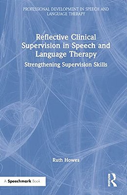 Reflective Clinical Supervision In Speech And Language Therapy: Strengthening Supervision Skills-..