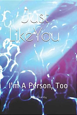 Just Like You: I'm A Person, Too-..