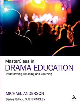 Masterclass In Drama Education: Transforming Teaching And Learning-..