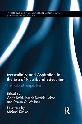 Masculinity And Aspiration In An Era Of Neoliberal Education: International Perspectives-..