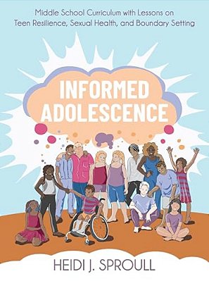 Informed Adolescence: Middle School Curriculum With Lessons On Teen Resilience, Sexual Health, And Boundary Setting-..
