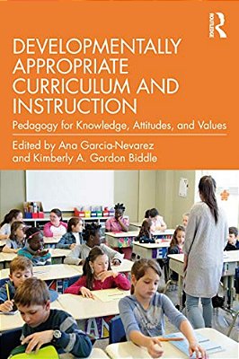 Developmentally Appropriate Curriculum And Instruction: Pedagogy For Knowledge, Attitudes, And Values-..