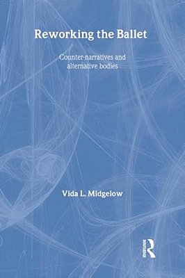 Reworking The Ballet: Counter Narratives And Alternative Bodies-..