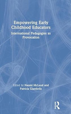 Empowering Early Childhood Educators: International Pedagogies As Provocation-..