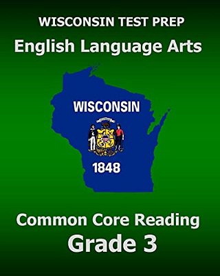 Wisconsin Test Prep English Language Arts Common Core Reading Grade 3: Covers The Literature And Informational Text Reading Standards-..