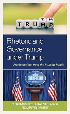 Rhetoric And Governance Under Trump: Proclamations From The Bullshit Pulpit-..