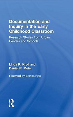 Documentation And Inquiry In The Early Childhood Classroom: Research Stories From Urban Centers And Schools-..