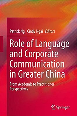 Role Of Language And Corporate Communication In Greater China: From Academic To Practitioner Perspectives-..