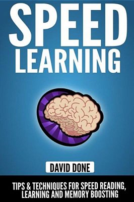 Speed Learning: Tips & Techniques For Speed Reading, Learning And Memory Boosting-..