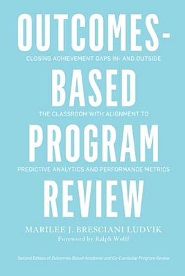 Outcomes-Based Program Review: Closing Achievement Gaps In- And Outside The Classroom With Alignment To Predictive Analytics And Performance Metrics-..