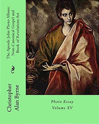 The Apostle John Photo Album: Non-Canonical Gospel And Book Of Revelations Art: Photo Essay-..