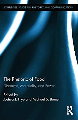 The Rhetoric Of Food: Discourse, Materiality, And Power-..