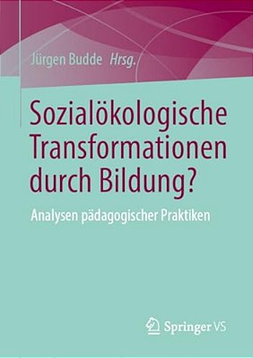Sozialökologische Transformationen Durch Bildung?: Analysen Pädagogischer Praktiken-..