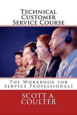 Technical Customer Service Course: The Workbook For Service Professionals-..