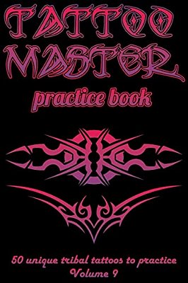 Tattoo Master Practice Book - 50 Unique Tribal Tattoos To Practice: 6 X 9(15.24 X 22.86 Cm) Size Pages With 3 Dots Per Inch To Draw Tattoos With Hand- -..