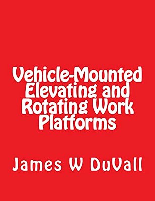 Vehicle-Mounted Elevating And Rotating Work Platforms: Duvalls Osha Part 1910 Subpart 1910.67 Vehicle Mounted Elevating And Rotating Work Platforms 20-..