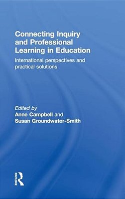 Connecting Inquiry And Professional Learning In Education: International Perspectives And Practical Solutions-..