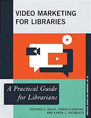 Video Marketing For Libraries: A Practical Guide For Librarians-..