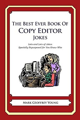 The Best Ever Book Of Copy Editor Jokes: Lots And Lots Of Jokes Specially Repurposed For You-Know-who-..