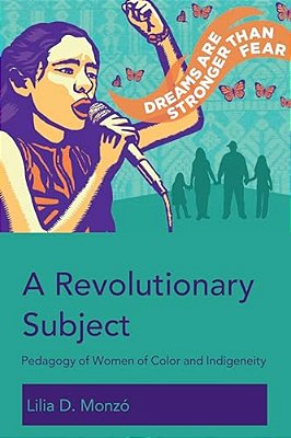 A Revolutionary Subject: Pedagogy Of Women Of Color And Indigeneity-..
