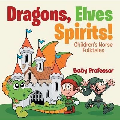 Dragons, Elves, Sprites! Children's Norse Folktales-..