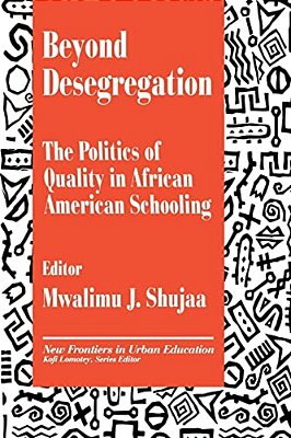 Beyond Desegregation: The Politics Of Quality In African American Schooling-..