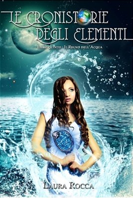 Il Regno Dell'Acqua (Le Cronistorie Degli Elementi Vol. 5)-..