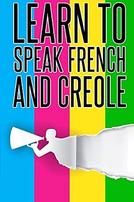 Learn To Speak French And Creole: French, Creole, Foreign Language-..