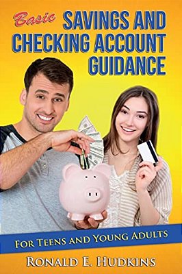 Basic, Savings And Checking Account Guidance: For Teens And Young Adults-..