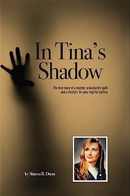 In Tina's Shadow: The True Story Of A Murder, A Husband's Guilt And A Family's 14-Year Vigil For Justice-..
