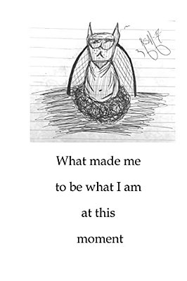 Bw What Made Me To Be What I Am At This Moment-..