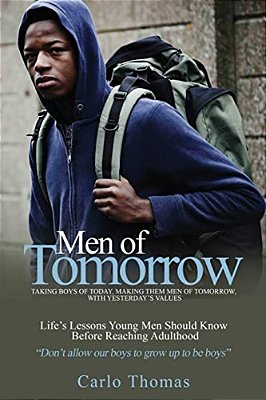 Men Of Tomorrow: Taking Boys Of Today, Making Them Men Of Tomorrow, With Yesterday's Values-..