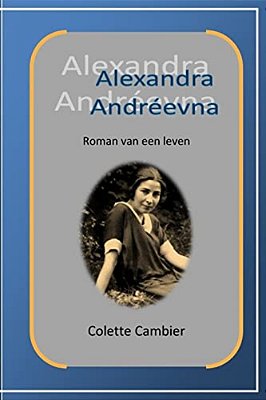 Alexandra Andreevna: Roman Van Een Leven-..