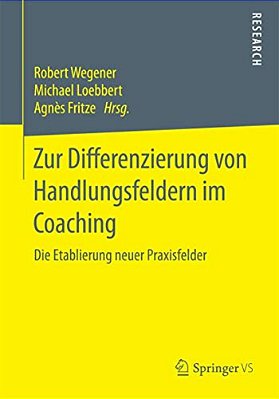 Zur Differenzierung Von Handlungsfeldern Im Coaching: Die Etablierung Neuer Praxisfelder-..