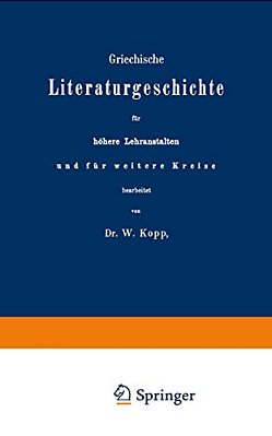 Griechische Literaturgeschichte Für Höhere Lehranstalten Und Für Weitere Kreise-..