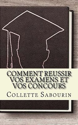Comment Reussir Vos Examens Et Vos Concours: Découvrez Comment Vous Préparer Pour Réussir À Vos Examens Et Concours-..