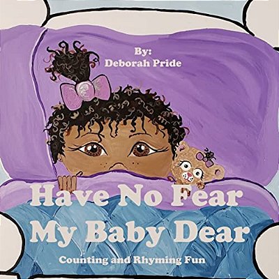 Have No Fear My Baby Dear: Counting And Rhyming Fun-..