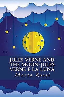 Jules Verne And The Moon/Jules Verne E La Luna: An Italian/English Dual Language Story-..