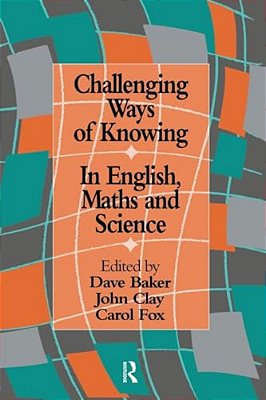 Challenging Ways Of Knowing: In English, Mathematics And Science-..