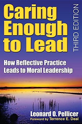 Caring Enough To Lead: How Reflective Practice Leads To Moral Leadership-..