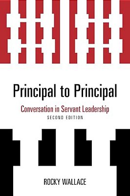 Principal To Principal: Conversation In Servant Leadership-..