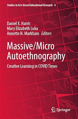 Massive/Micro Autoethnography: Creative Learning In Covid Times-..